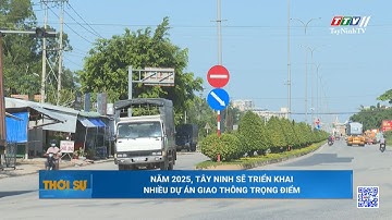 Năm 2025, Tây Ninh sẽ triển khai nhiều dự án giao thông trọng điểm | TayNinhTV