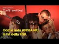 Com’è nata ANSIA NO, la hit della FSK SATELLITE | ESSE MAGAZINE