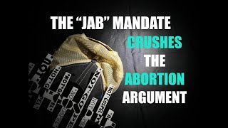 THE "JAB" MANDATE CRUSHES THE ABORTION ARGUMENT // BODILY AUTONOMY // NOT GOSPEL