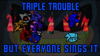 Triple Trouble | But everyone sings it | VS Sonic EXE