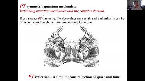 Carl Bender (U. Washington) Unmasking PT Symmetry