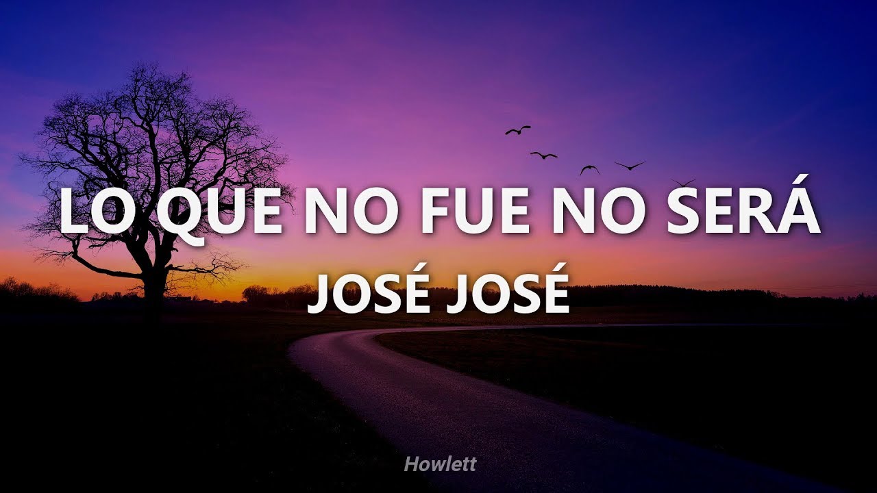 José José - Lo Que No Fue No Será - Letra - YouTube