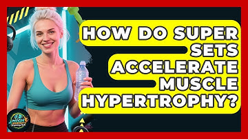How Do Super Sets Accelerate Muscle Hypertrophy? - High Energy Training Hub