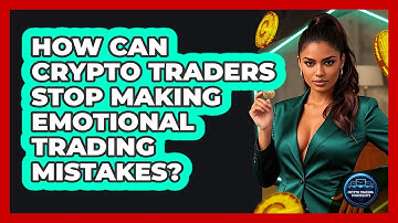 How Can Crypto Traders Stop Making Emotional Trading Mistakes? - Crypto Trading Strategists