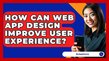 How Can Web App Design Improve User Experience? - Be App Savvy