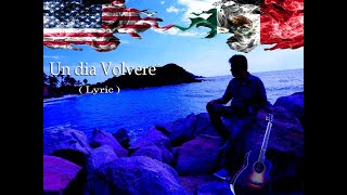 UN DIA VOLVERE. EEUU a MEX: ( Lyrics )