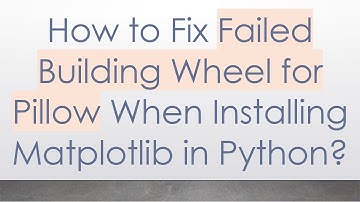 How to Fix Failed Building Wheel for Pillow When Installing Matplotlib in Python?
