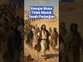 KENAPA MUSA TIDAK MASUK TANAH PERJANJIAN #alkitabberbicara