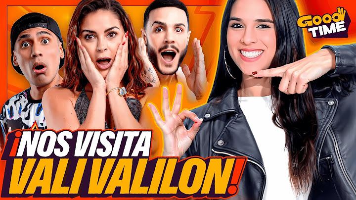 VALI VALILON  NOS VISITA | VALI y sus 17 PERSONALIDADES EN GOOD TIME