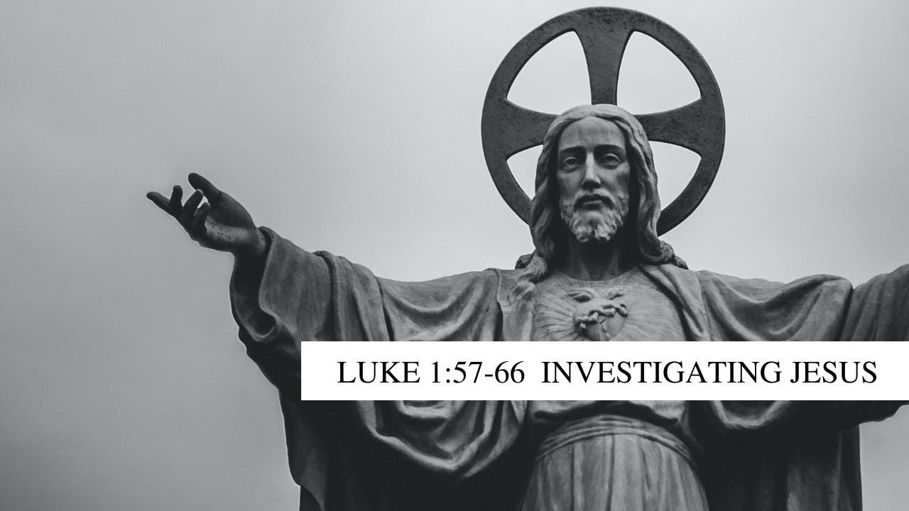 luke-1-57-66-investigating-jesus-youtube