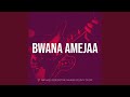 Bwana Amejaa