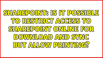 Is it possible to restrict access to Sharepoint online for download and sync but allow printing?