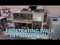 FRUSTRATING WALK IN FREEZER CALL