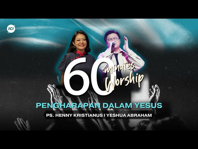 LIVE 60 MINUTES WORSHIP - PENGHARAPAN DALAM YESUS Feat Yeshua Abraham u0026 ICI Worship class=
