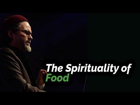 The Spirituality of Food | Shaykh Hamza Yusuf