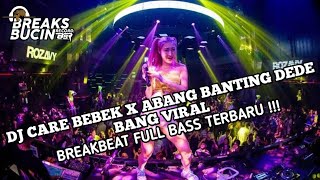 DJ CARE BEBEK X ABANG BANTING DEDE BANG VIRAL - BREAKBEAT FULL BASS TERBARU [ BREAKS BUCIN RECORD ]