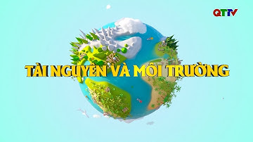 Chuyên mục Tài nguyên và môi trường (Tháng 11/2025)|QTTV
