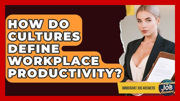 How Do Cultures Define Workplace Productivity? - Immigrant Job Answers