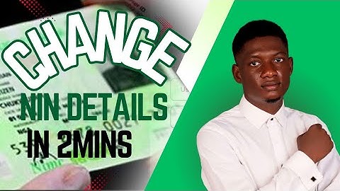 NIN Modification Guide: update your name, Date of Birth, Phone Number, & Address.