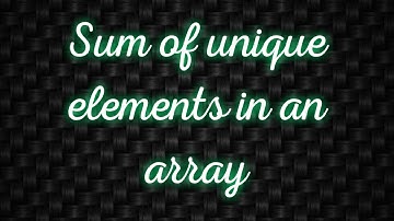 #Sum of #unique elements in an #array in #python |for beginners by Aastha jain