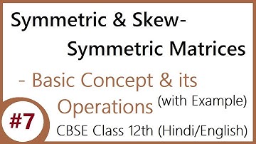 #7 | Symmetric & Skew-Symmetric Matrices | Algebra of Matrices | CBSE Class 12 (Hindi/English)