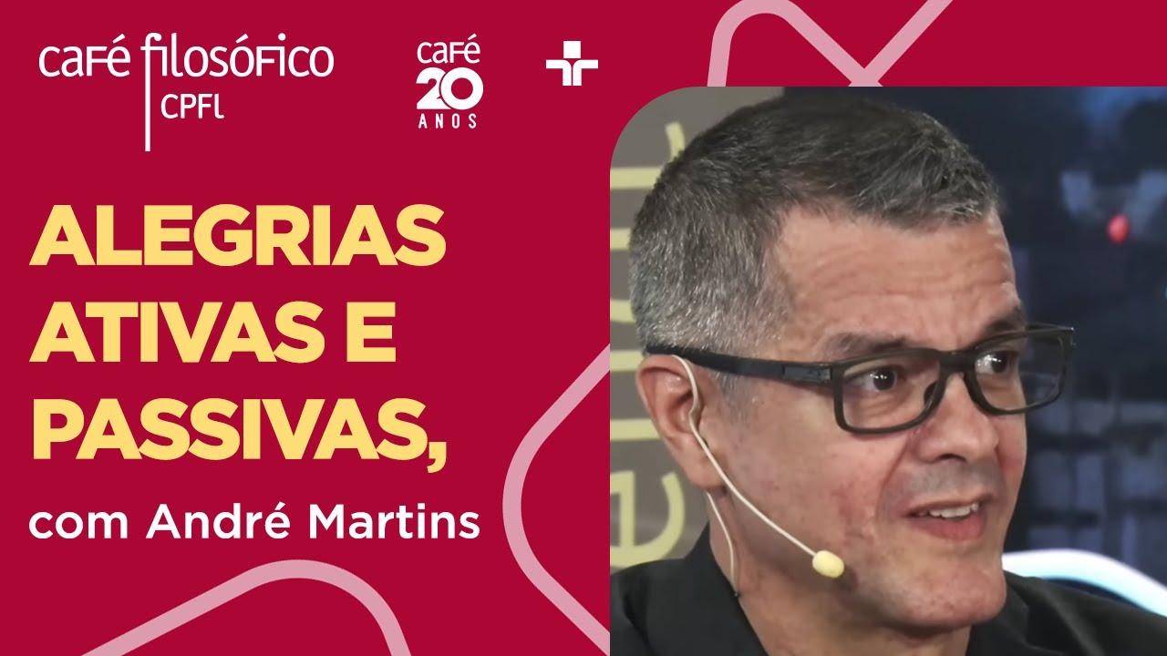 Café Filosófico | ALEGRIAS ATIVAS E PASSIVAS - André Martins