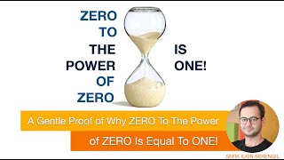 A Gentle Proof of Why ZERO to The Power of ZERO Is Equal To ONE!