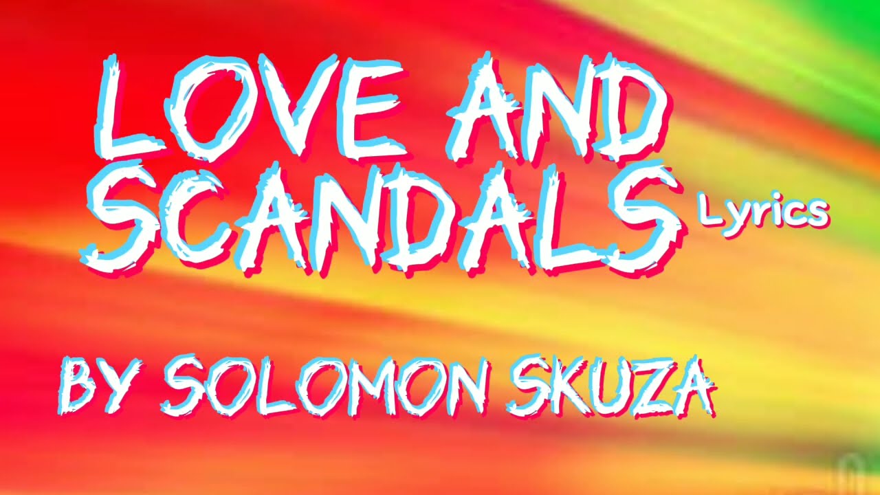 Solomon Skuza   Love And Scandals Lyrics NizzyBob