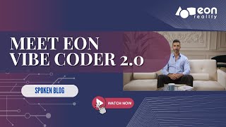 EON-XR Spoken Blog: EON Vibe Coder 2.0-Build XR Apps with Autonomous AI