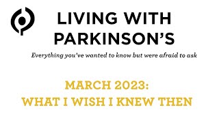 Living With Parkinson's Meetup: What I Wish I knew Then  March 2023