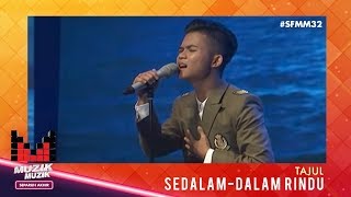 SFMM32 | Tajul | Sedalam-dalam Rindu