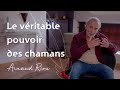 Le veritable pouvoir des chamans  arnaud riou