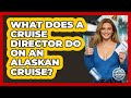 What Does A Cruise Director Do On An Alaskan Cruise? - The Rail and Cruise Experts