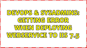 DevOps & SysAdmins: Getting error when deploying webservice to iis 7.5