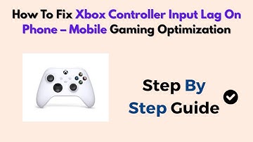 How To Fix Xbox Controller Input Lag On Phone – Mobile Gaming Optimization