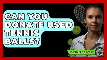 Can You Donate Used Tennis Balls? - The Racket Xpert