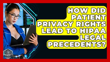 How Did Patient Privacy Rights Lead To HIPAA Legal Precedents? - SecurityFirstCorp.com