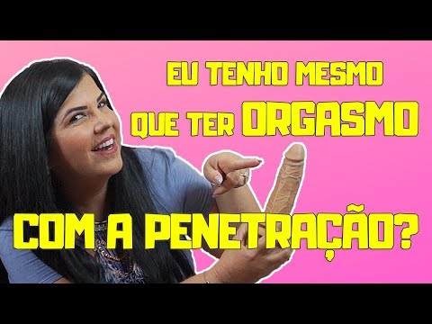 Será que a mulher TEM MESMO que ter ORGASMO com a penetração? DESCUBRA...