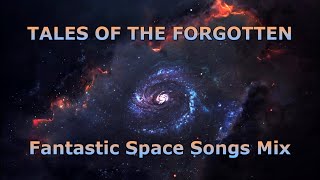 Tales of the Forgotten (Fantastic Space mix)