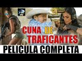 🎬 CUNA DE TRAFICANTES  - PELICULA COMPLETA 🎥