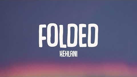 Thumbnail of Kehlani - Folded (Lyrics)