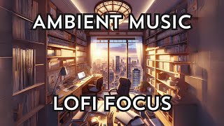 Ambient Music to Chill and Concentrate 📚 LoFi HipHop #chillhop #ambientmusic #lofihiphop #lofi