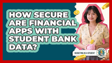 How Secure Are Financial Apps With Student Bank Data? - Budgeting as a Student