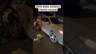 Semih Varol Şirin Baba Arabası Trafik Kazası 