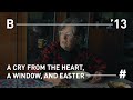 A Cry from the Heart, a Window, and Easter