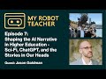 Ep07 - Shaping the AI Narrative in Higher Education | Sci-Fi, ChatGPT & the Stories in Our Heads