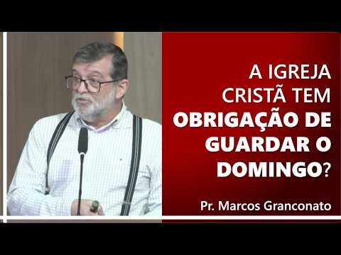 Is the Christian church obligated to observe Sunday? - Pr. Marcos Granconato