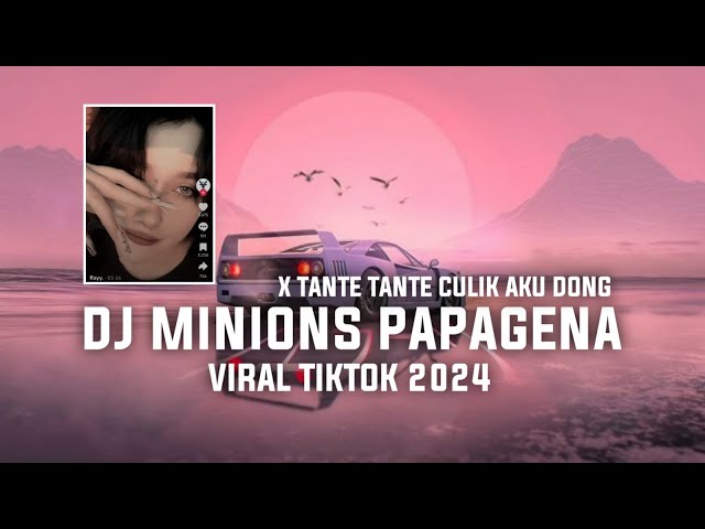 DJ MINIONS PAPAGENA X TANTE TANTE CULIK AKU DONG VIRAL TIKTOK 2024 class=