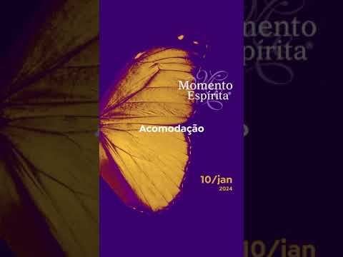 Momento Espírita - 10JAN24 - Acomodação