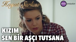 Hayat Şarkısı - Kızım Sen Bir Aşçı Tutsana